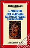 L'eredità dei classici nella cultura moderna e contemporanea libro