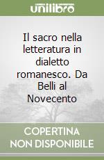 Il sacro nella letteratura in dialetto romanesco. Da Belli al Novecento libro