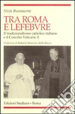 Tra Roma e Lefebvre. Il tradizionalismo cattolico italiano e il Concilio Vaticano II