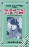 Giovanna d'Arco sullo schermo libro di Dalla Torre Paola