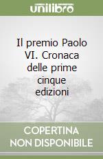 Il premio Paolo VI. Cronaca delle prime cinque edizioni libro