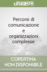 Percorsi di comunicazione e organizzazioni complesse
