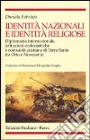 Identità nazionali e identità religiose. Diplomazia internazionale, istituzioni ecclesiastiche e comunità cristiane di Terra Santa tra Otto e Novecento libro di Fabrizio Daniela