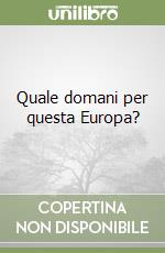 Quale domani per questa Europa? libro