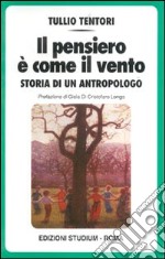 Il pensiero è come il vento. Storia di un antropologo libro