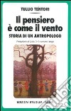 Il pensiero è come il vento. Storia di un antropologo libro