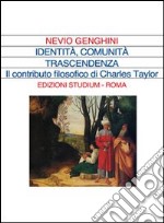 Identità comunità trascendenza. La prospettiva filosofica di Charles Taylor libro