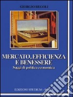 Mercato, efficienza e benessere. Saggi di politica economica