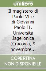 Il magistero di Paolo VI e di Giovanni Paolo II. Università Jagellonica (Cracovia, 9 novembre 2004). Ediz. polacca libro