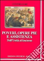 Poveri, opere pie e assistenza. Dall'unità al fascismo libro