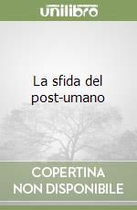 La sfida del post-umano libro