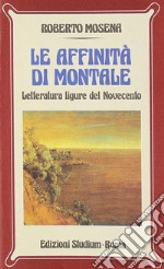 Le affinità di Montale. Letteratura ligure del Novecento libro