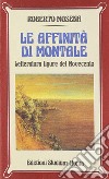 Le affinità di Montale. Letteratura ligure del Novecento libro