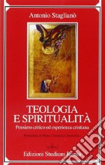 Teologia e spiritualità. Pensiero critico ed esperienza cristiana libro