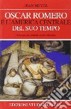 Oscar Romero e l'America centrale del suo tempo libro di Meyer Jean