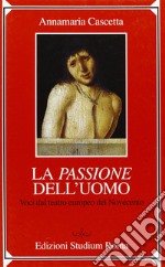 La passione dell'uomo. Voci dal teatro europeo del Novecento libro