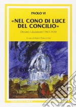 Nel cono di luce del Concilio. Discorsi e documenti (1965-1978) libro