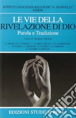 Le vie della rivelazione di Dio. Parola e tradizione libro