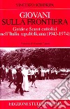 Giovani sulla frontiera. Guide e scout cattolici nell'Italia repubblicana (1943-1974) libro di Schirripa Vincenzo