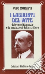 I labirinti del vate. Gabriele D'Annunzio e le mediazioni della scrittura libro