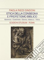 Etica della consegna e profetismo biblico. Geremia, Ezechiele, Giona, Abacuc, Tobia libro