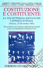 Costituzione e costituente. La XIX Settimana sociale dei cattolici d'Italia (Firenze, 22-28 ottobre 1945) libro