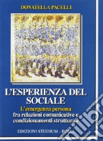 L'esperienza del sociale. L'emergenza persona fra relazioni comunicative e condizionamenti strutturali libro