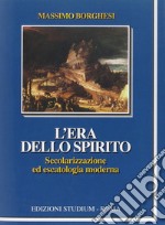 L'era dello spirito. Secolarizzazione ed escatologia moderna libro