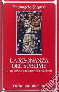 Il sublime della risonanza. L'idea spirituale della musica in Occidente