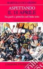 Aspettando il 18 aprile. Tra guelfi e ghibellini nell'Italia unita