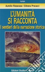 L'umanità si racconta. I sentieri della narrazione storica