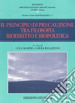 Il principio di precauzione tra filosofia, biodiritto e biopolitica libro