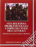 Vita religiosa, problemi sociali e impegno civile dei cattolici - Studi in onore di Alberto Monticone libro