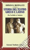 Storia del teatro greco e latino. Da Eschilo a Seneca libro