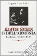 Edith Stein o dell'armonia. Esistenza, pensiero, fede