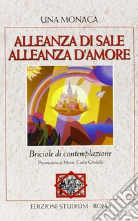 Alleanza di sale. Alleanza d'amore. Briciole di contemplazione libro