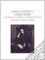 Logos-sofia. La metafisica e l'estetica di Vladimir Solov'ëv