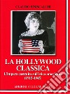 La Hollywood classica. L'impero costruito sull'etica americana (1915-1945) libro