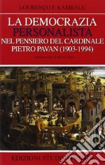 La Democrazia personalista nel pensiero del cardinale Pietro Pavan (1903-1994) libro