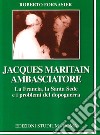Jacques Maritain ambasciatore. La Francia, la Santa Sede e i problemi del dopoguerra libro di Fornasier Roberto