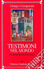 Testimoni nel mondo. Per una spiritualità della politica libro