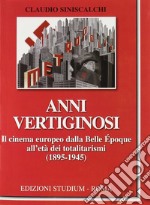 Anni vertiginosi. Il cinema europeo dalla Belle Epoque all'età dei totalitarismi (1895-1945) libro