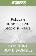 Politica e trascendenza. Saggio su Pascal libro