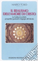 Il realismo dell'amore di Cristo. La Caritas in veritate. Prospettive pastorali e impegno del laicato libro