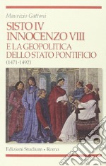 Sisto IV, Innocenzo VIII e la geopolitica dello Stato Pontificio (1471-1492) libro