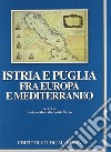 Istria e Puglia fra Europa e Mediterraneo libro