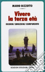 Vivere la terza età. I ricordi, le emozioni, il compimento libro