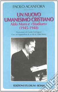 Un nuovo umanesimo cristiano. Aldo Moro e «Studium» (1945-1948)