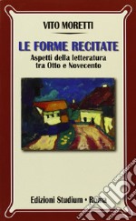 Le forme recitate. Aspetti della letteratura tra Otto e Novecento libro