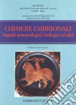 Chimere embrionali. Aspetti antropologici, biologici ed etici libro